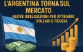 Come l’Argentina vuole far riemergere 400 miliardi di dollari: nuove obbligazioni per attrarre dollari e fiducia