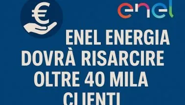 Enel Energia sotto accusa: maxi risarcimento da oltre 5 milioni di euro per oltre 40.000 clienti
