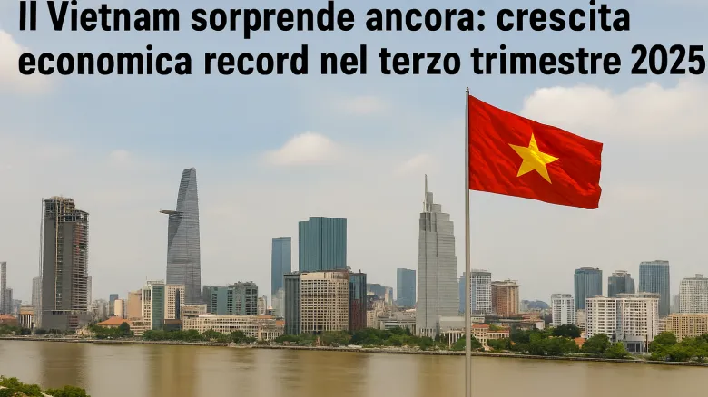 Vietnam: crescita economica all’8,22% nel Q3 2025, la più alta dal 2011