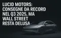 Crescita record per Lucid Motors: consegne in aumento ma non basta