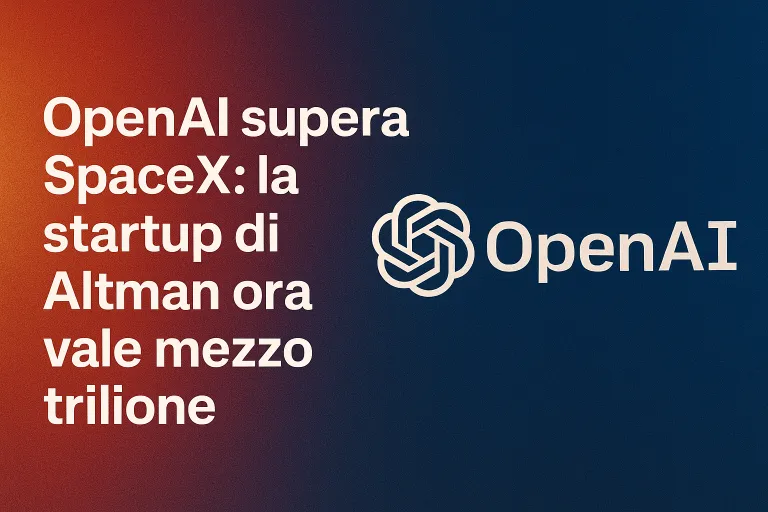 OpenAI diventa l’azienda privata più valutata al mondo: 500 miliardi e scalza SpaceX nella classifica globale