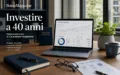 Investire a 40 anni: guida pratica a costi, rischi e strategie