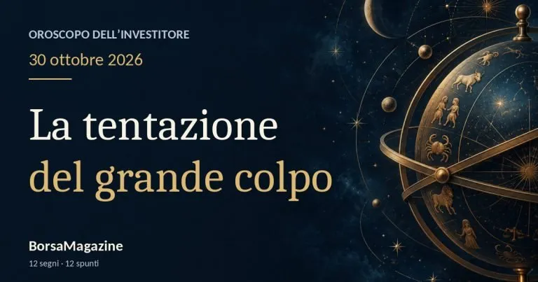 Oroscopo di oggi, 30 ottobre 2026: Giove, quanto ti tenta osare in borsa?